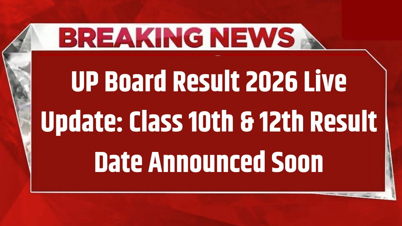 UP Board Result 2026 Live Update: Class 10th & 12th Result Date Announced Soon